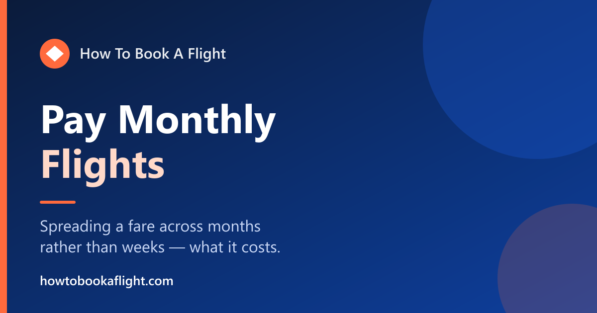 Pay Monthly Flights: How Monthly Payments Work